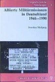 Alliierte Militärmissionen in Deutschland 1946-1990.