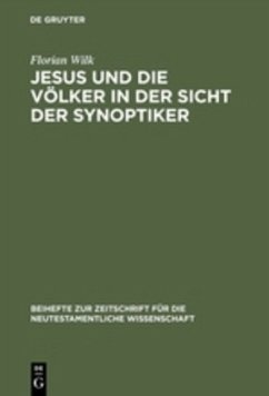 Jesus und die Völker in der Sicht der Synoptiker - Wilk, Florian