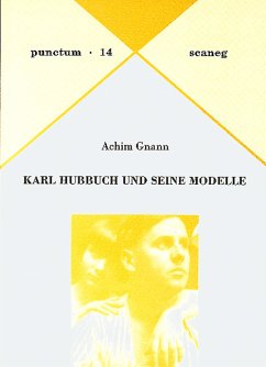 Karl Hubbuch und seine Modelle - Gnann, Achim