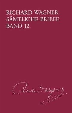 Richard Wagner Sämtliche Briefe / Sämtliche Briefe Band 12 - Wagner, Richard