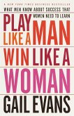 Play Like a Man, Win Like a Woman: What Men Know about Success That Women Need to Learn