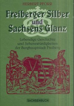 Freiberger Silber und Sachsens Glanz - Pforr, Herbert