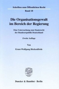 Die Organisationsgewalt im Bereich der Regierung. - Böckenförde, Ernst-Wolfgang