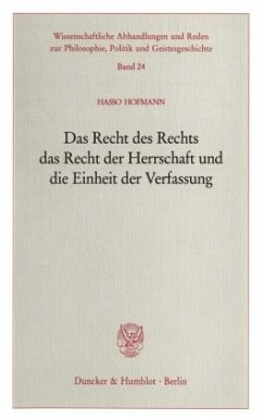Das Recht des Rechts, das Recht der Herrschaft und die Einheit der Verfassung. - Hofmann, Hasso