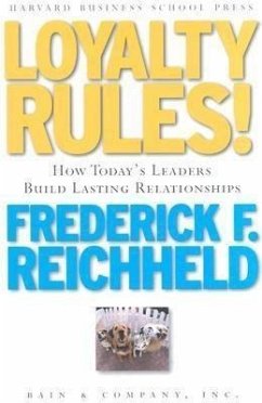 Loyalty Rules!: How Today's Leaders Build Lasting Relationship - Reichheld, Frederick F.