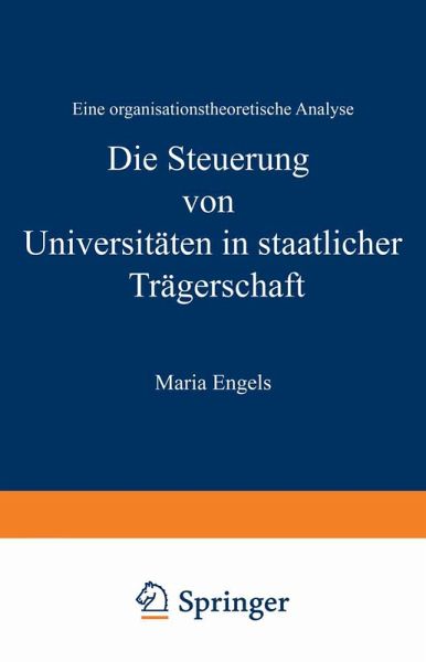 Die Steuerung von Universitäten in staatlicher Trägerschaft Die Steuerung von Universitäten in staatlicher Trägerschaft
