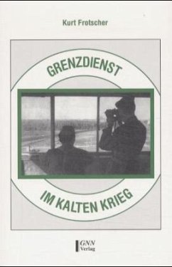 Grenzdienst im Kalten Krieg - Frotscher, Kurt