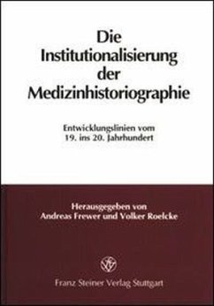 Die Institutionalisierung der Medizinhistoriographie - Frewer, Andreas / Roelcke, Volker