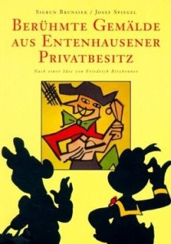 Berühmte Gemälde aus Entenhausener Privatbesitz - Brunsiek, Sigrun; Spiegel, Josef