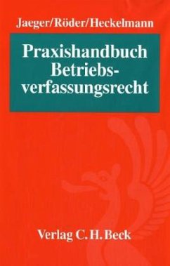 Praxishandbuch Betriebsverfassungsrecht - Jaeger, Georg / Röder, Gerhard / Heckelmann, Günther (Hgg.)