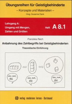 Anbahnung des Zahlbegriffs bei Geistigbehinderten: Theoretische Einführung / Übungsreihen für Geistigbehinderte - Umgang mit Mengen, Zahlen und Größen Heft.A.8.1 - Reich, Franziska