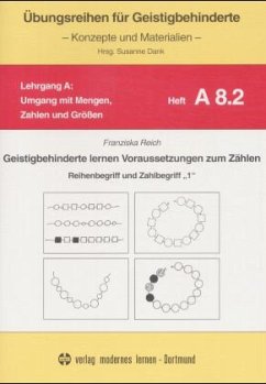 Geistigbehinderte lernen Voraussetzungen zum Zählen / Übungsreihen für Geistigbehinderte - Umgang mit Mengen, Zahlen und Größen Heft.A.8.2 - Reich, Franziska