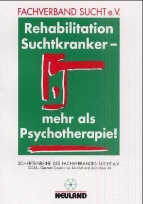 Rehabilitation Suchtkranker, mehr als Psychotherapie