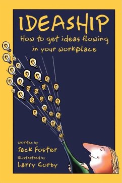 Ideaship: How to Get Ideas Flowing in Your Workplace - Foster, Jack;Corby, Larry