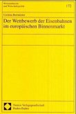 Der Wettbewerb der Eisenbahnen im europäischen Binnenmarkt Der Wettbewerb der Eisenbahnen im europäischen Binnenmarkt