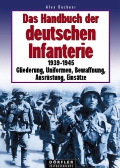 Das Handbuch der deutschen Infanterie 1939-1945 - Buchner, Alex