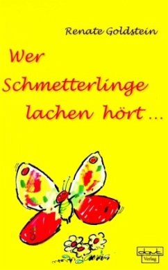 Wer Schmetterlinge lachen hört . . . - Goldstein, Renate