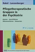 Pflegetherapeutische Gruppen in der Psychiatrie - Rakel, Teresa / Lanzenberger, Auguste