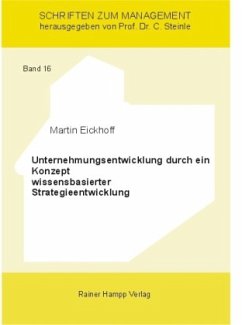 Unternehmensentwicklung durch ein Konzept wissensbasierter Strategieentwicklung - Eickhoff, Martin