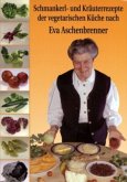 Schmankerl- und Kräuterrezepte der vegetarischen Küche nach Eva Aschenbrenner
