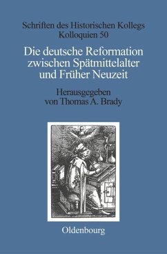 Die deutsche Reformation zwischen Spätmittelalter und Früher Neuzeit - Brady, Thomas A. / Müller-Luckner, Elisabeth (Hgg.)