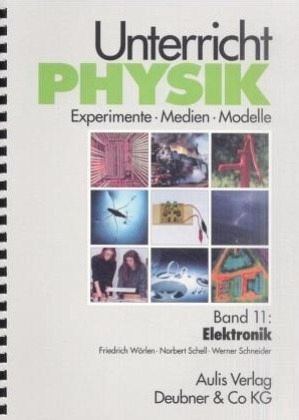 Unterricht Physik / Band 11: Elektronik / Unterricht Physik 11 Unterricht Physik / Band 11: Elektronik / Unterricht Physik 11