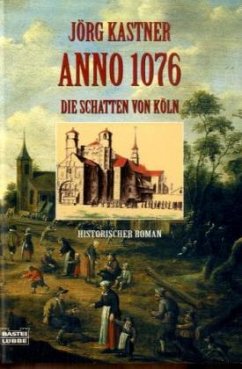 Anno 1076 - Die Schatten von Köln - Kastner, Jörg