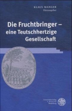 Die Fruchtbringer - eine Teutschhertzige Gesellschaft - Manger, Klaus (Hrsg.)