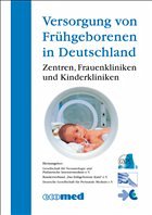 Versorgung von Frühgeborenen in Deutschland - Gesellschaft für Neonatologie und Pädiatrische Intensivmedizin e. V., Bundesverband / "Das frühgeborene Kind" e. V., Deutsche Gesellschaft für Perinatale Medizin (Hgg.)