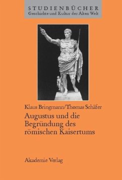 Augustus und die Begründung des römischen Kaisertums - Bringmann, Klaus;Schäfer, Thomas