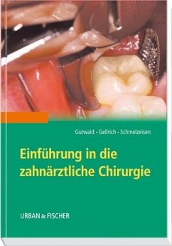 Einführung in die Zahnärztliche Chirurgie - Gutwald, R. / Gellrich, N.-C. / Schmelzeisen, R. (Hgg.)