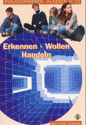 Erkennen - Wollen - Handeln, Klasse 9/10, Lehrbuch / Philosophieren, Ausgabe Sekundarstufe I in Mecklenburg-Vorpommern u. Schleswig-Holstein Erkennen - Wollen - Handeln, Klasse 9/10, Lehrbuch / Philosophieren, Ausgabe Sekundarstufe I in Mecklenburg-Vorpommern u. Schleswig-Holstein