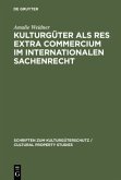 Kulturgüter als res extra commercium im internationalen Sachenrecht