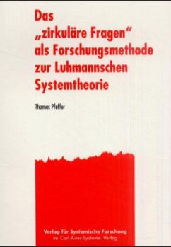 Das 'zirkuläre Fragen' als Forschungsmethode zur Luhmannschen Systemtheorie - Pfeffer, Thomas