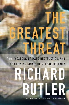 The Greatest Threat Iraq, Weapons of Mass Destruction, and the Crisis of Global Security - Butler, Richard