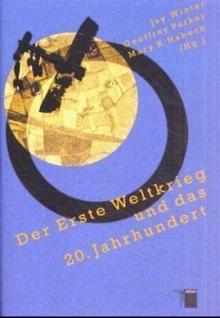 Der Erste Weltkrieg und das 20. Jahrhundert - Winter, Jay / Parker, Geoffrey / Habeck, Mary R. (Hgg.)