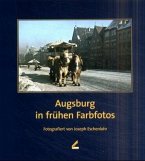 Augsburg in frühen Farbfotos. Fotografiert von Joseph Eschenlohr