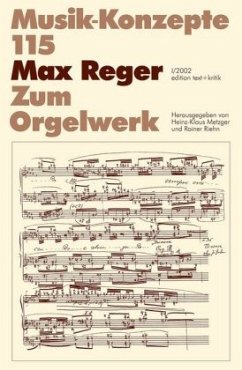 Max Reger, Zum Orgelwerk / Musik-Konzepte (Neue Folge) 115 - Metzger, Heinz-Klaus / Riehn, Rainer (Hgg.)
