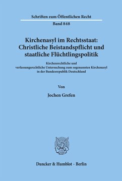 Kirchenasyl im Rechtsstaat: Christliche Beistandspflicht und staatliche Flüchtlingspolitik. - Grefen, Jochen