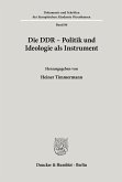 Die DDR - Politik und Ideologie als Instrument.