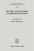 Die DDR - Recht und Justiz als politisches Instrument.