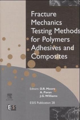 Fracture Mechanics Testing Methods for Polymers, Adhesives and Composites Fracture Mechanics Testing Methods for Polymers, Adhesives and Composites