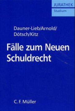 Fälle zum Neuen Schuldrecht - Dauner-Lieb, Barbara / Arnold, Arnd / Dötsch, Wolfgang