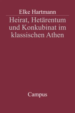 Heirat, Hetärentum und Konkubinat im klassischen Athen - Hartmann, Elke