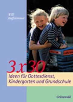 3 x 30 Ideen für Gottesdienst, Kindergarten und Grundschule - Hoffsümmer, Willi