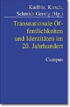 Transnationale Öffentlichkeiten und Identitäten im 20. Jahrhundert - Kaelble, Hartmut / Kirsch, Martin / Schmidt-Gernig, Alexander (Hgg.)