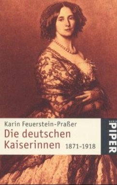 Die deutschen Kaiserinnen 1871-1918 - Feuerstein-Praßer, Karin