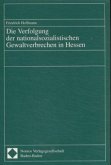 Die Verfolgung der nationalsozialistischen Gewaltverbrechen in Hessen