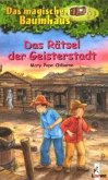 Das Rätsel der Geisterstadt / Das magische Baumhaus Bd.10