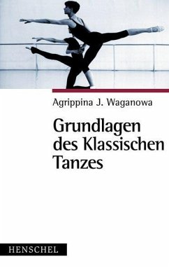 Grundlagen des klassischen Tanzes - Waganowa, Agrippina J.